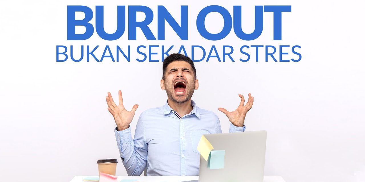 Istilah Burn Out Yang Lebih Kacau Dari Kondisi Setres Saat Kerja