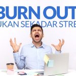 Istilah Burn Out Yang Lebih Kacau Dari Kondisi Setres Saat Kerja