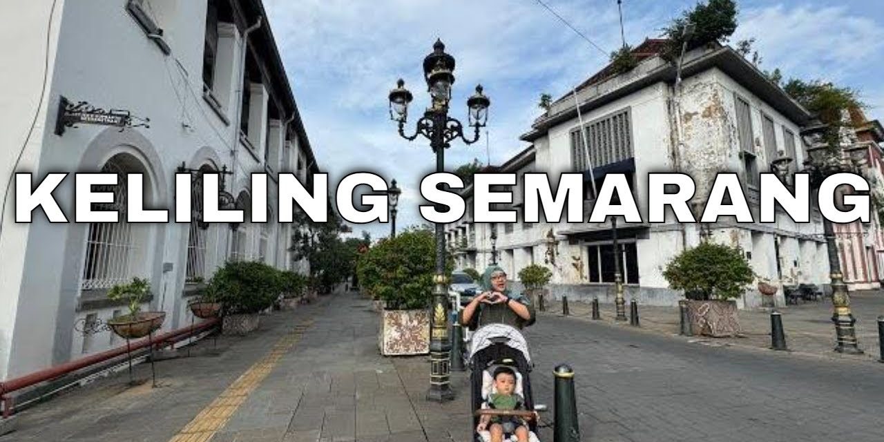 Kota Semarang 1 Hari, Ini Dia Ragam Tempat Wajib Kamu Datangi